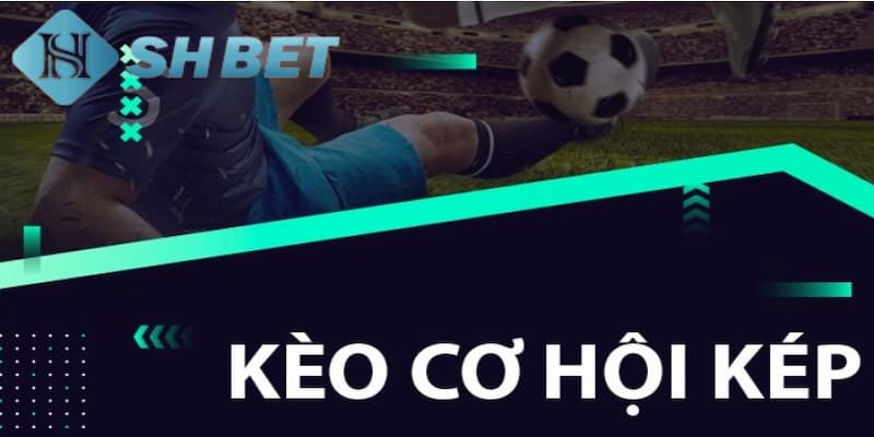 Khái niệm cơ bản của kèo cược cơ hội kép