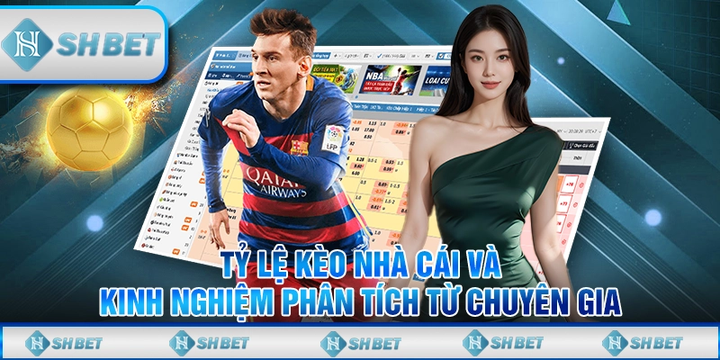 Tỷ Lệ Kèo Nhà Cái Và Kinh Nghiệm Phân Tích Từ Chuyên Gia