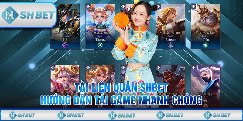 Tải Liên Quân SHBET – Hướng Dẫn Tải Game Nhanh Chóng
