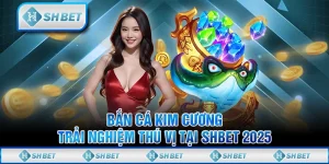 Bắn Cá Kim Cương - Trải Nghiệm Thú Vị Tại SHBET 2025
