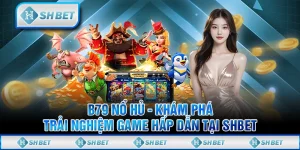 B79 Nổ Hủ - Khám Phá Trải Nghiệm Game Hấp Dẫn Tại SHBET