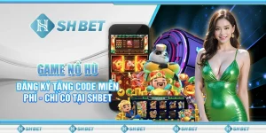 Game Nổ Hũ Đăng Ký Tặng Code Miễn Phí - Chỉ Có Tại SHBET