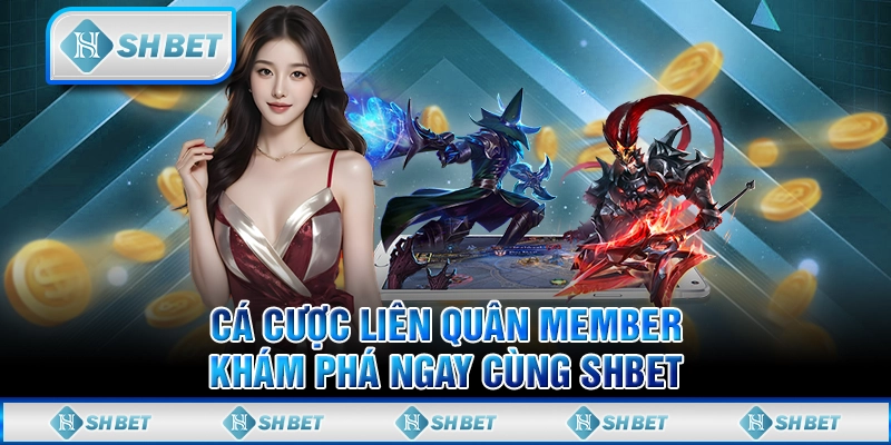 Cá Cược Liên Quân Member - Khám Phá Ngay Cùng SHBET