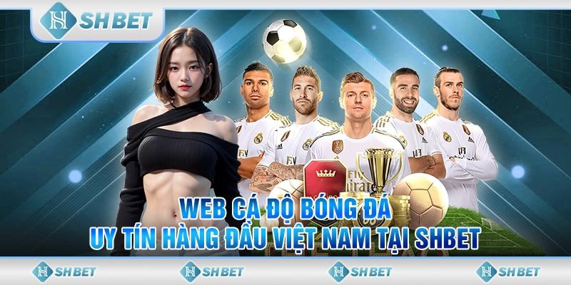 Web Cá Độ Bóng Đá Uy Tín Hàng Đầu Việt Nam Tại SHBET