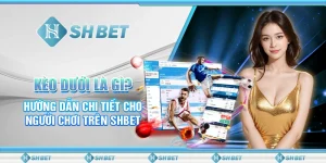 Kèo Dưới Là Gì? Hướng Dẫn Chi Tiết Cho Người Chơi Trên SHBET