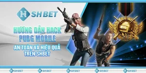 Hướng Dẫn Hack PUBG Mobile An Toàn Và Hiệu Quả Trên SHBET