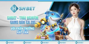 SHBET - Trải Nghiệm Game Bắn Cá Zui Với Phần Thưởng Hấp Dẫn