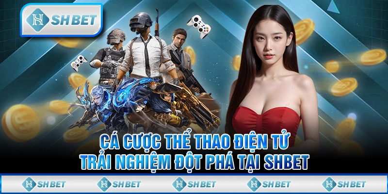 Cá Cược Thể Thao Điện Tử - Trải Nghiệm Đột Phá Tại SHBET