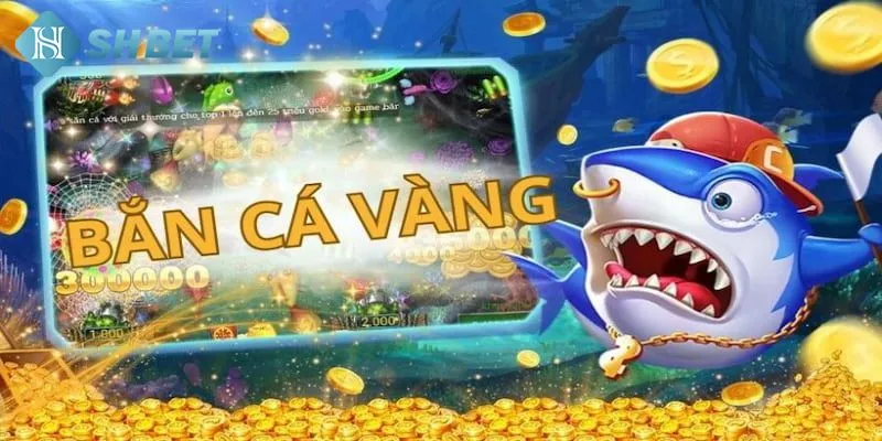 Tổng quát một số kiến thức về bắn cá vàng