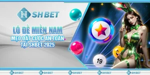 Lô Đề Miền Nam: Mẹo Đặt Cược An Toàn Tại SHBET 2025
