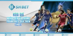 Kèo Dơ: Nhận Diện Và Phòng Tránh Hiệu Quả Trên SHBET