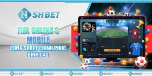 FIFA Online 3 Mobile: Cùng SHBET Chinh Phục Đỉnh Cao