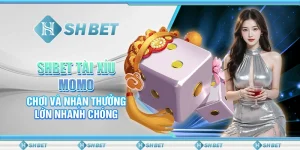 SHBET Tài Xỉu Momo: Chơi Và Nhận Thưởng Lớn Nhanh Chóng