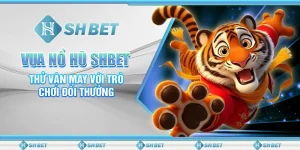 Vua Nổ Hũ SHBET: Thử Vận May Với Trò Chơi Đổi Thưởng