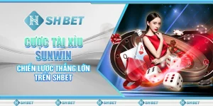 Cược Tài Xỉu Sunwin: Chiến Lược Thắng Lớn Trên SHBET